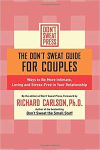 The Don&#039;t Sweat Guide for Couples: Ways to Be More Intimate, Loving and Stress-Free in Your Relationship (Don&#039;t Sweat Guides) by Richard Carlson - 2001-10-17