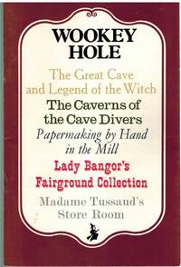cover of WOOKEY HOLE The Great Cave and Legend of the Witch, the Cavern of Cave Divers, Papermaking by Hand in the Mill, Lady Bangor's Fairground Collection, Madame Tussaud's Store Room