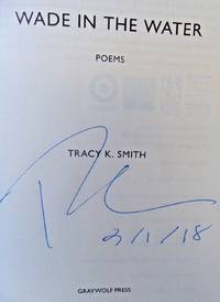Wade in the Water - Poems (SIGNED & DATED) by TRACY K SMITH - Signed First Edition - Apr 3, 2018 - from Charm City Books (SKU: BS12273)