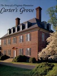 Carter's Grove: The Story Of A Virginia Plantation