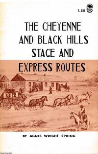 The Cheyenne and Black Hills Stage and Express Routes by Agnes Wright Spring - 1948