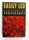 Easily Led A History of Propaganda
