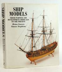 SHIP MODELS: THEIR PURPOSE AND DEVELOPMENT FROM 1650 TO THE PRESENT