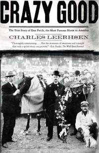 Crazy Good : The True Story of Dan Patch, the Most Famous Horse in America