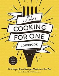 The Ultimate Cooking for One Cookbook: 175 Super Easy Recipes Made Just for You (Ultimate for One...