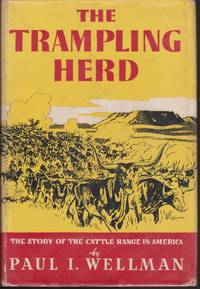 The Trampling Herd: The Story of the Cattle Range in America by Paul I. Wellman - 1939