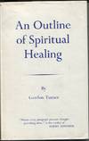 AN OUTLINE OF SPIRITUAL HEALING