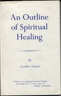 AN OUTLINE OF SPIRITUAL HEALING by Turner, Gordon - 1970