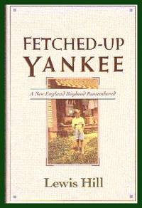 Fetched-Up Yankee. A New England Boyhood Remembered