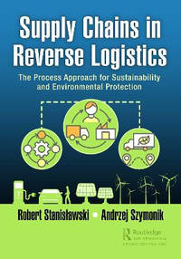 Supply Chains in Reverse Logistics: The Process Approach for Sustainability and Environmental...