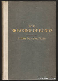 The Breaking of Bonds: A Drama of the Social Unrest. by Arthur Davison FICKE - First Edition - 1910 - from Grendel Books, ABAA/ILAB (SKU: 92655)