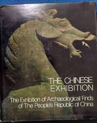 The Chinese Exhibition: a Pictorial Record of the Exhibition of Archaeological Finds of the...