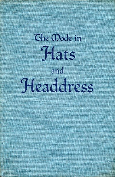 The Mode in Hats and Headdress, Wilcox, R. Turner The Mode in Hats and Headdress, Wilcox, R. Turner