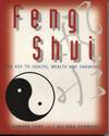 FENG SHUI : THE KEY TO HEALTH, WEALTH AND HARMONY