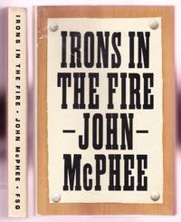 IRONS IN THE FIRE by McPhee, John - 1997