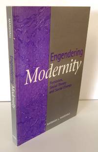 ENGENDERING MODERNITY: FEMINISM, SOCIAL THEORY AND SOCIAL CHANGE by MARSHALL, Barbara L - 1994