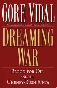 Dreaming War: Blood for Oil and the Cheney-Bush Junta (Nation Books)