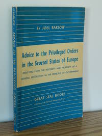 Advice to the Privileged Orders in the Several States of Europe Resulting from the Necessity and Propriety of a General Revolution in the Principle of Government by Joel Barlow - 1956