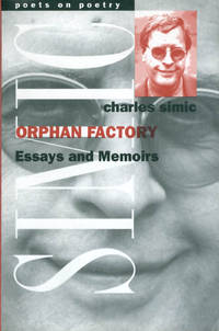 Orphan Factory: Essays and Memoirs (Poets on Poetry)