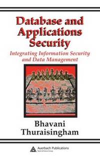 Database and Applications Security: Integrating Information Security and Data Management