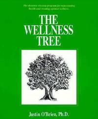 The Wellness Tree : Dynamic Six-Step Program for Rejuvenating Health the Creating Optimal Wellness