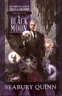 Black Moon: The Complete Tales of Jules de Grandin, Volume Five