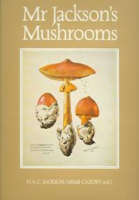 MR JACKSON&#039;S MUSHROOMS. by Cazort, Mimi, edited and with introduction by.  Foreword By Dr. Rene Pomerleau.  (Henry Alexander Carmichael Jackson.) - 1979