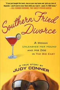 Southern Fried Divorce : A Woman Unleashes Her Hound and His Dog in the Big Easy