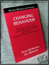 Changing Behaviour: Teaching Children with Emotional and Behavioural Difficulties in Primary and Secondary Classrooms