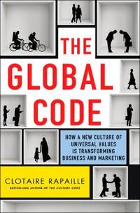 The Global Code : How a New Culture of Universal Values Is Transforming Business and Marketing