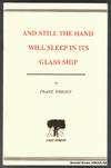And Still the Hand Will Sleep in Its Glass Ship.