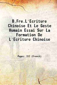 B.Fre.L&#039;Ecriture Chinoise Et Le Geste Humain Essai Sur La Formation De L&#039;Ecriture Chinoise 1937 [Hardcover] by Anonymous - 2015