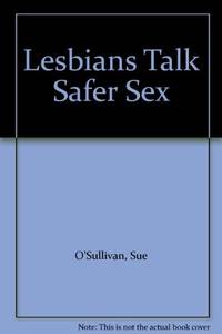 Lesbians Talk Safer Sex (Lesbians Talk Issues S.)