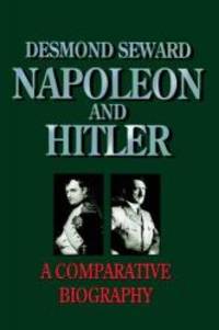 Napoleon and Hitler: A Comparative Biography (History &amp; Politics) by Desmond Seward - 1996-10-01