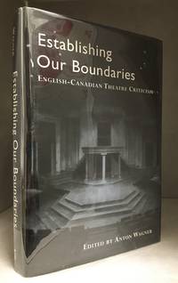 Establishing Our Boundaries: English Canadian Theatre Criticism