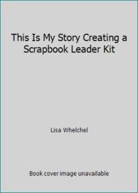 This Is My Story Creating a Scrapbook Leader Kit