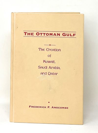 The Ottoman Gulf: The Creation of Kuwait, Saudi Arabia, and Qatar