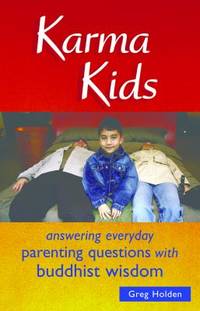 Karma Kids : Answering Everyday Parenting Questions with Buddhist Wisdom