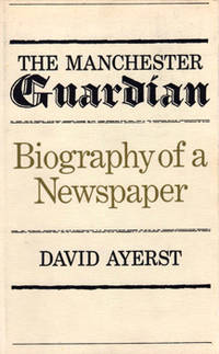 THE MANCHESTER GUARDIAN : BIOGRAPHY OF A NEWSPAPER.