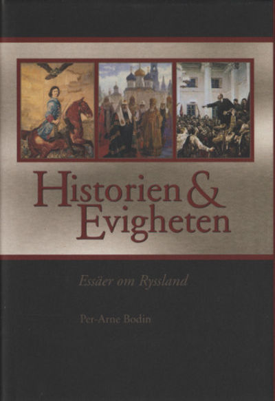 HISTORIEN OCH EVIGHETEN. Essäer om Ryssland.