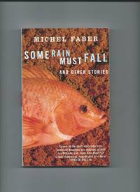 Some Rain Must Fall and Other Stories by FABER, Michel: