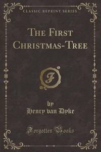 The First Christmas-Tree (Classic Reprint) by Henry Van Dyke - 2016