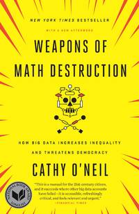 Weapons of Math Destruction by Cathy OâNeil - 2017