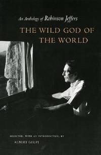 The Wild God of the World: An Anthology of Robinson Jeffers