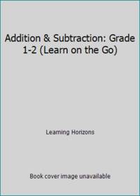 Addition &amp; Subtraction: Grade 1-2 (Learn on the Go) by Learning Horizons - 2006