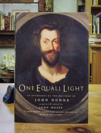 One Equall Light An Anthology of the Writings of John Donne by John Donne, Edited by John Moses, Introduction by Rowan Williams