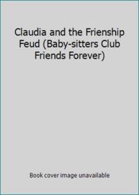 Claudia and the Frienship Feud (Baby-sitters Club Friends Forever)