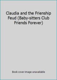 Claudia and the Frienship Feud (Baby-sitters Club Friends Forever) by Ann M. Martin - 1999