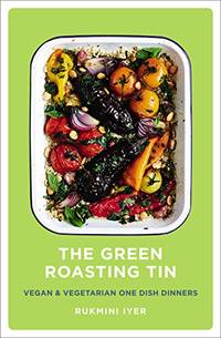 The Green Roasting Tin: Vegan and Vegetarian One Dish Dinners (Rukmini&acirc;s...