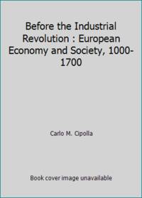 Before the Industrial Revolution : European Economy and Society, 1000-1700 by Carlo M. Cipolla - 1980